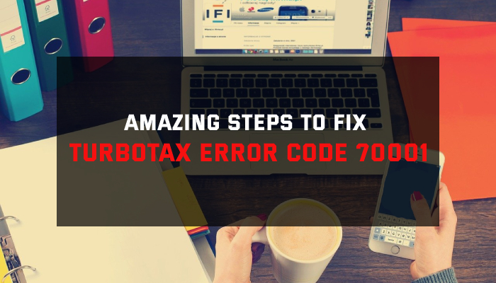 Amazing Steps to Fix TurboTax Error Code 70001