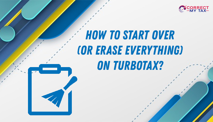 How to start over (Or Erase everything) on TurboTax
